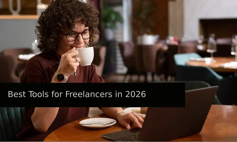 Best Tools for Freelancers in 2026: What Actually Helps You Work Smarter?