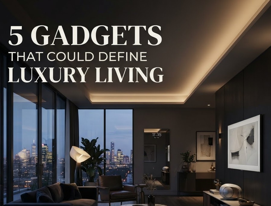 5 Gadgets That Could Define Luxury Living